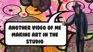 Another video of me making art in the studio