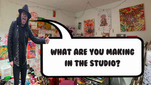 What are you making in the studio?