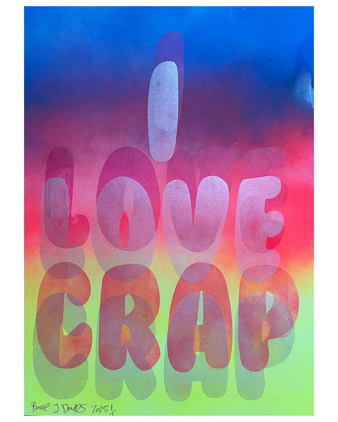 I Love Crap Rave Print by Barrie J Davies 2025, Unframed Silkscreen print on paper (hand finished), edition of 1/1 A3 size 29cm x 42cm.