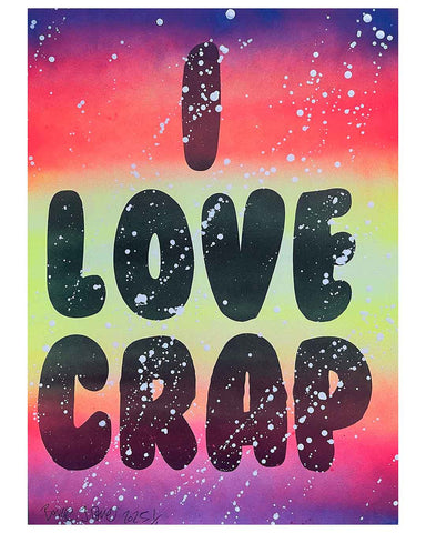 I love Crap Splatter Print by Barrie J Davies 2025, Unframed Silkscreen print on paper (hand finished), edition of 1/1 A3 size 29cm x 42cm.