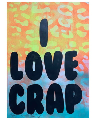 I love Crap Urban Print by Barrie J Davies 2025, Unframed Silkscreen print on paper (hand finished), edition of 1/1 A3 size 29cm x 42cm.