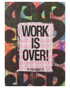 Work is Over Money Print by Barrie J Davies 2024, Unframed Silkscreen print on paper (hand finished), edition of 1/1 A2 size 42cm x 59cm.